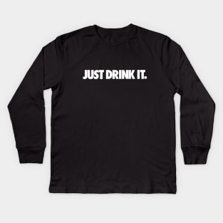 JUST DRINK IT. Kids Long Sleeve T-Shirt